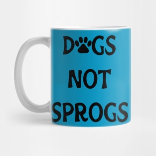 Dogs Not Sprogs Mug